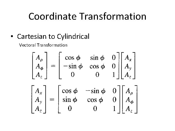 Coordinate Transformation • Cartesian to Cylindrical Vectoral Transformation 