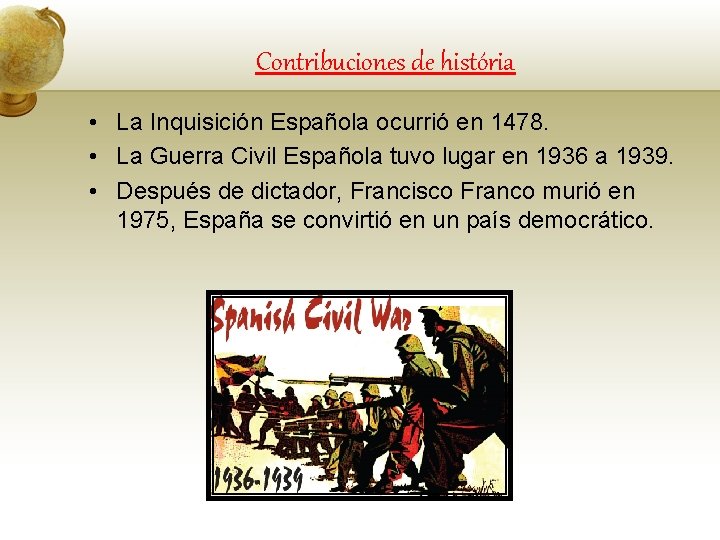 Contribuciones de história • La Inquisición Española ocurrió en 1478. • La Guerra Civil