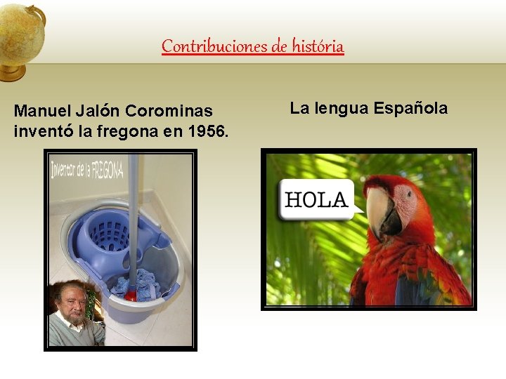 Contribuciones de história Manuel Jalón Corominas inventó la fregona en 1956. La lengua Española