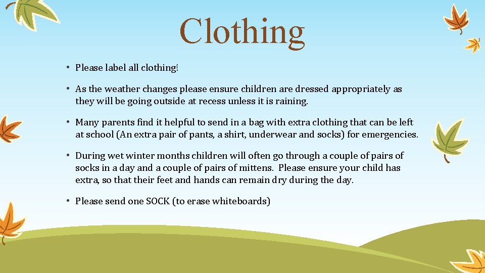 Clothing • Please label all clothing! • As the weather changes please ensure children