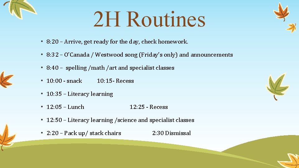 2 H Routines • 8: 20 – Arrive, get ready for the day, check