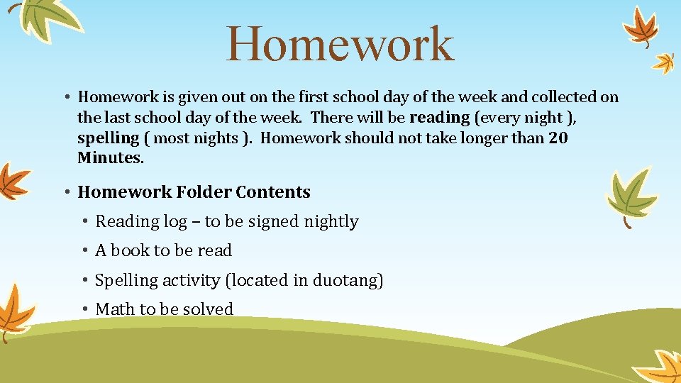 Homework • Homework is given out on the first school day of the week