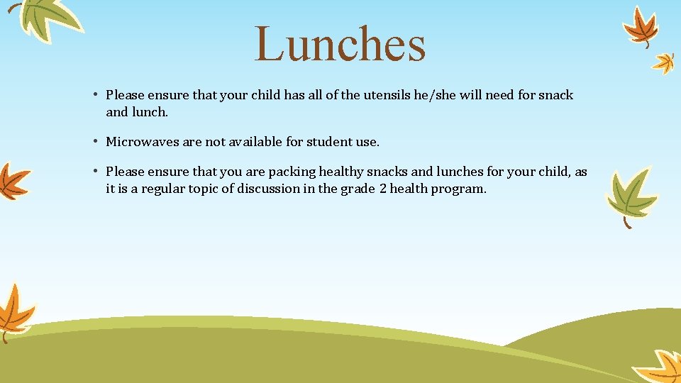 Lunches • Please ensure that your child has all of the utensils he/she will