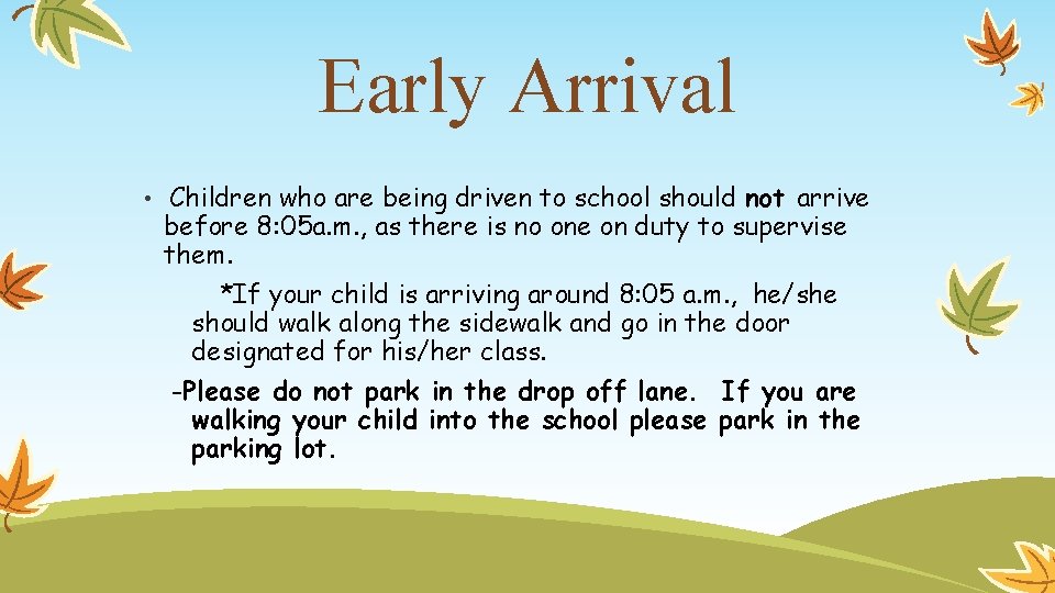 Early Arrival • Children who are being driven to school should not arrive before