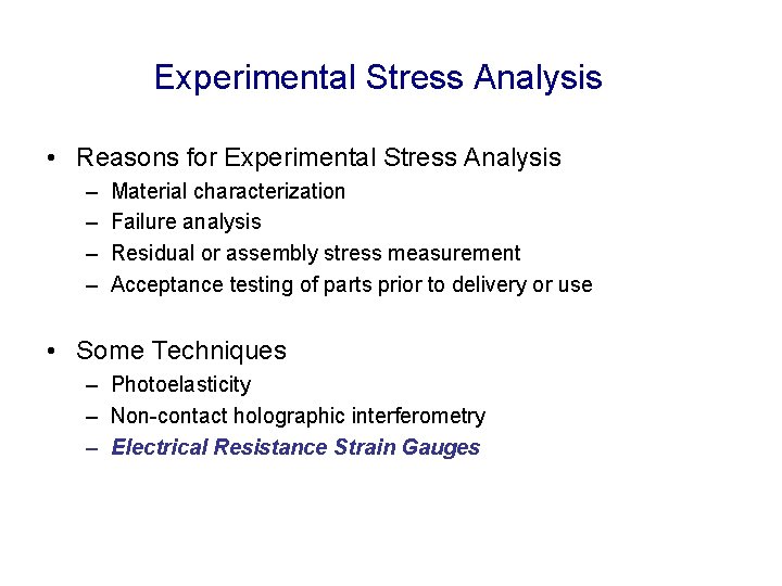 Experimental Stress Analysis • Reasons for Experimental Stress Analysis – – Material characterization Failure