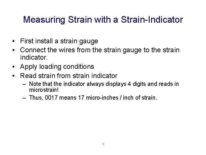 Measuring Strain with a Strain-Indicator • First install a strain gauge • Connect the