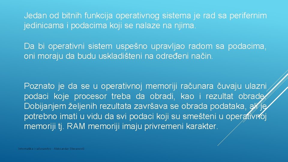 Jedan od bitnih funkcija operativnog sistema je rad sa perifernim jedinicama i podacima koji