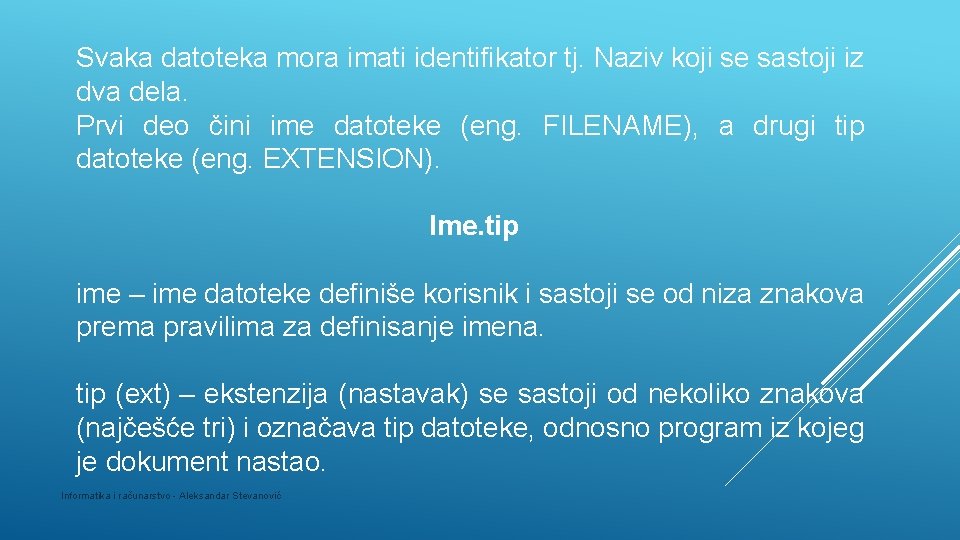 Svaka datoteka mora imati identifikator tj. Naziv koji se sastoji iz dva dela. Prvi