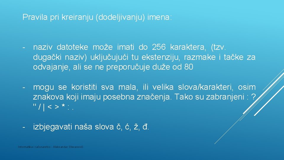 Pravila pri kreiranju (dodeljivanju) imena: - naziv datoteke može imati do 256 karaktera, (tzv.