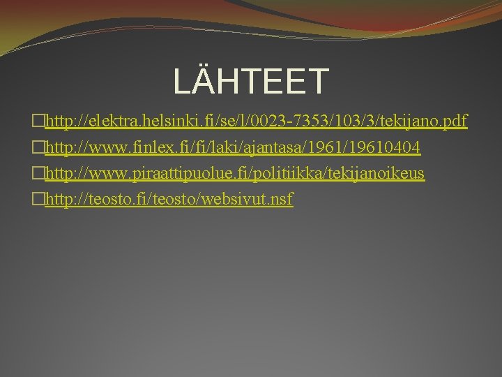 LÄHTEET �http: //elektra. helsinki. fi/se/l/0023 -7353/103/3/tekijano. pdf �http: //www. finlex. fi/fi/laki/ajantasa/19610404 �http: //www. piraattipuolue.