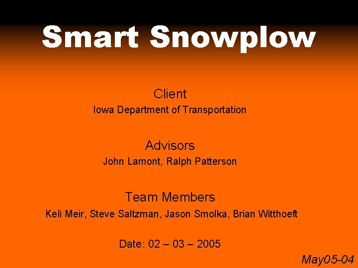 Smart Snowplow Client Iowa Department of Transportation Advisors John Lamont, Ralph Patterson Team Members