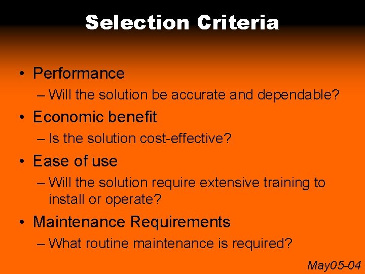 Selection Criteria • Performance – Will the solution be accurate and dependable? • Economic