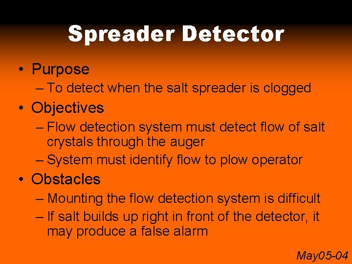 Spreader Detector • Purpose – To detect when the salt spreader is clogged •