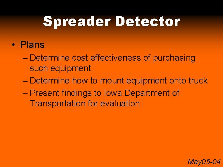 Spreader Detector • Plans – Determine cost effectiveness of purchasing such equipment – Determine