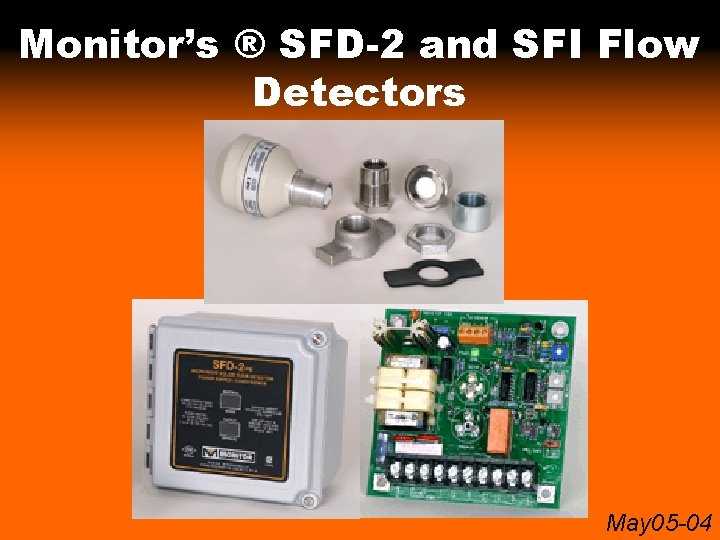 Monitor’s ® SFD-2 and SFI Flow Detectors May 05 -04 