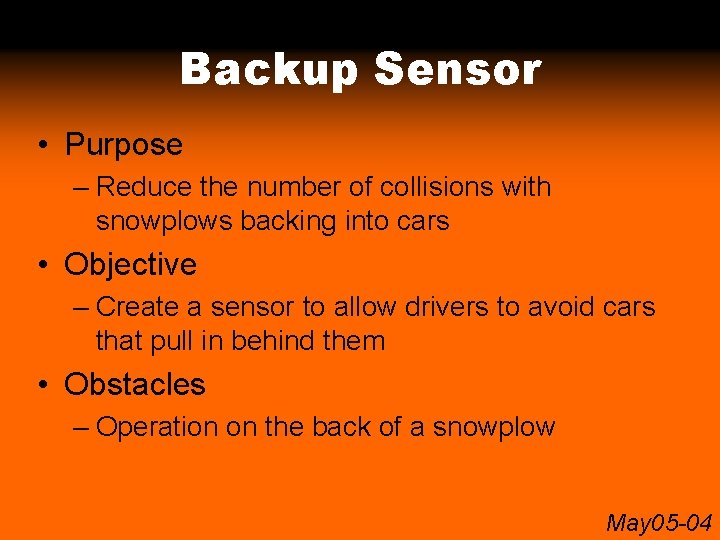 Backup Sensor • Purpose – Reduce the number of collisions with snowplows backing into