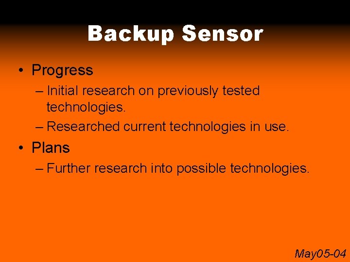 Backup Sensor • Progress – Initial research on previously tested technologies. – Researched current