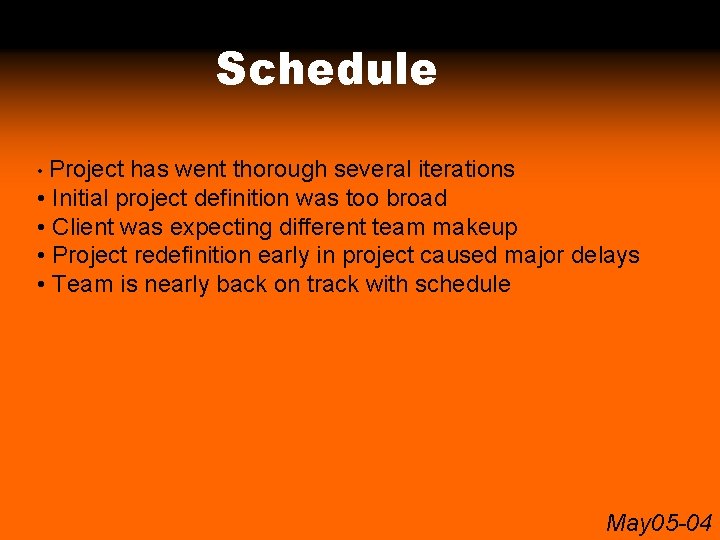 Schedule • Project has went thorough several iterations • Initial project definition was too