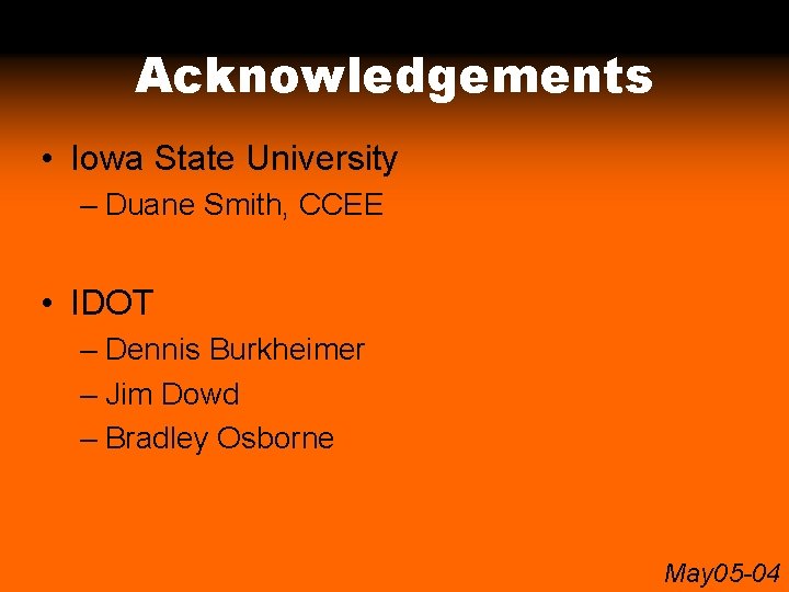 Acknowledgements • Iowa State University – Duane Smith, CCEE • IDOT – Dennis Burkheimer