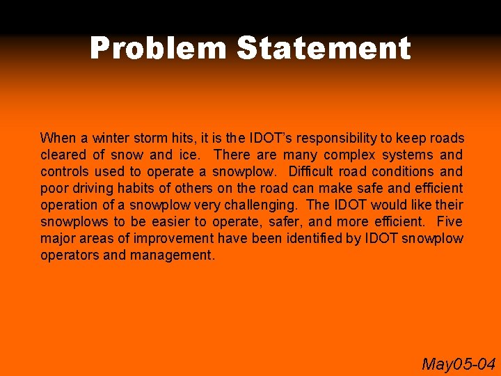Problem Statement When a winter storm hits, it is the IDOT’s responsibility to keep