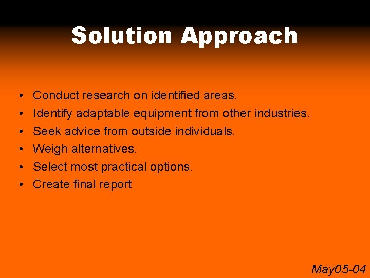 Solution Approach • • • Conduct research on identified areas. Identify adaptable equipment from