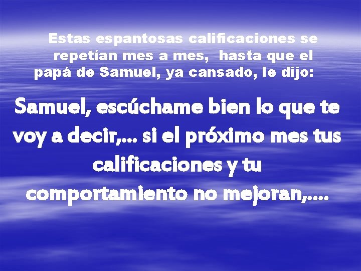 Estas espantosas calificaciones se repetían mes a mes, hasta que el papá de Samuel,