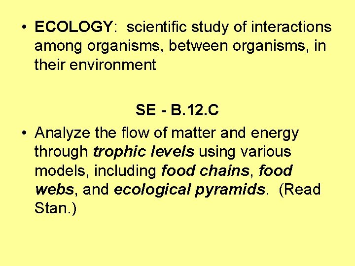  • ECOLOGY: scientific study of interactions among organisms, between organisms, in their environment