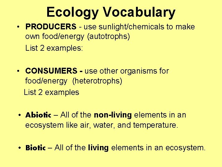 Ecology Vocabulary • PRODUCERS - use sunlight/chemicals to make own food/energy (autotrophs) List 2