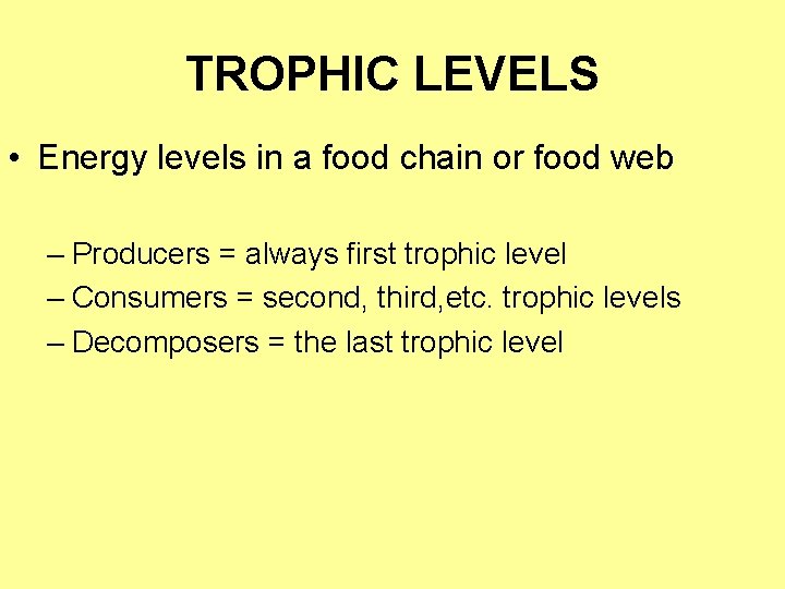 TROPHIC LEVELS • Energy levels in a food chain or food web – Producers