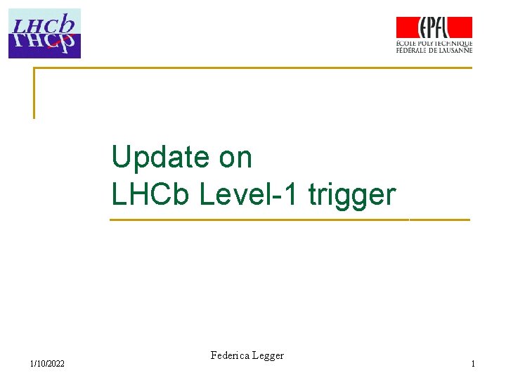 Update on LHCb Level-1 trigger 1/10/2022 Federica Legger 1 