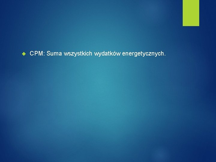  CPM: Suma wszystkich wydatków energetycznych. 