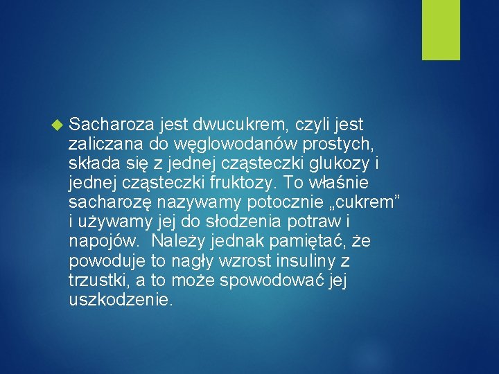  Sacharoza jest dwucukrem, czyli jest zaliczana do węglowodanów prostych, składa się z jednej