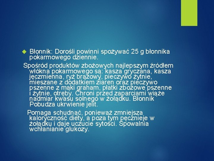 Błonnik: Dorośli powinni spożywać 25 g błonnika pokarmowego dziennie. Spośród produktów zbożowych najlepszym źródłem