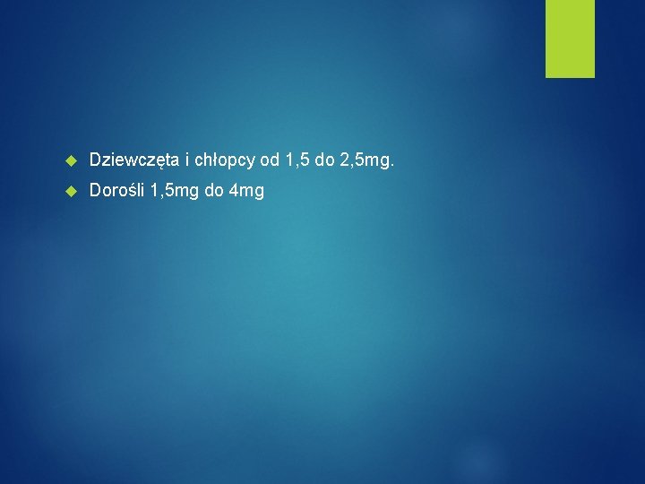  Dziewczęta i chłopcy od 1, 5 do 2, 5 mg. Dorośli 1, 5