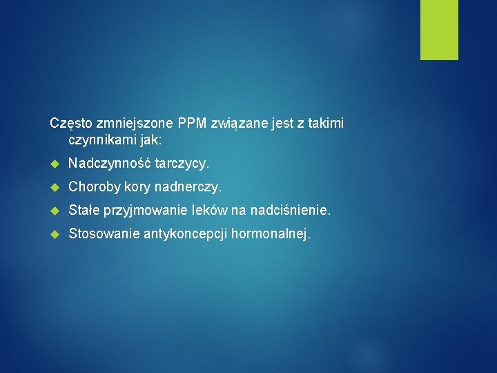 Często zmniejszone PPM związane jest z takimi czynnikami jak: Nadczynność tarczycy. Choroby kory nadnerczy.