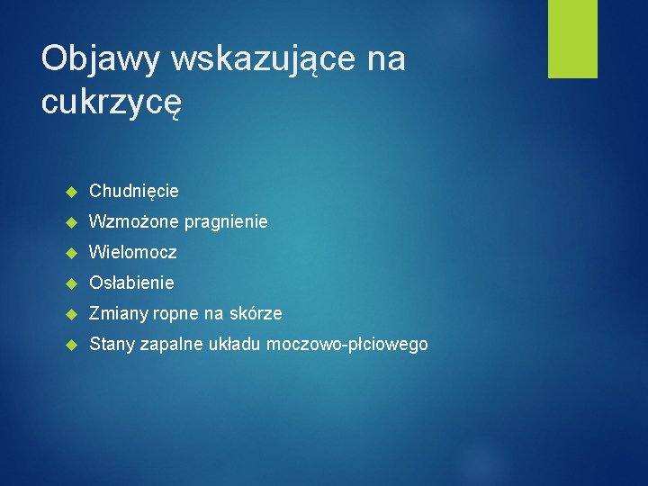 Objawy wskazujące na cukrzycę Chudnięcie Wzmożone pragnienie Wielomocz Osłabienie Zmiany ropne na skórze Stany