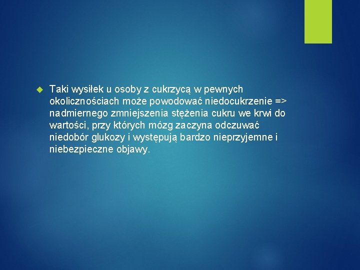  Taki wysiłek u osoby z cukrzycą w pewnych okolicznościach może powodować niedocukrzenie =>