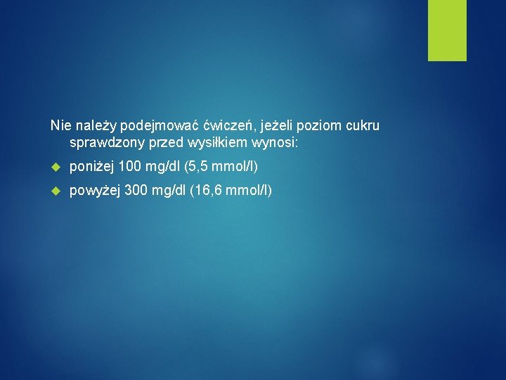 Nie należy podejmować ćwiczeń, jeżeli poziom cukru sprawdzony przed wysiłkiem wynosi: poniżej 100 mg/dl