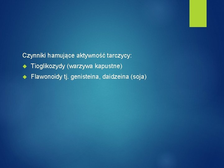 Czynniki hamujące aktywność tarczycy: Tioglikozydy (warzywa kapustne) Flawonoidy tj. genisteina, daidzeina (soja) 
