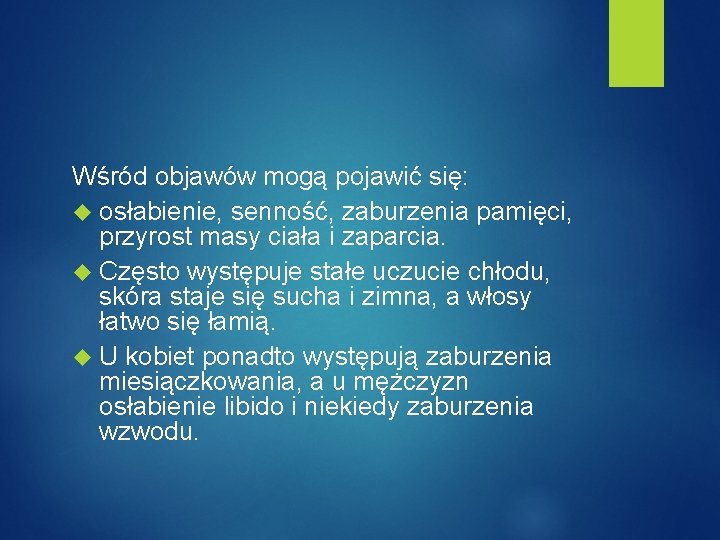 Wśród objawów mogą pojawić się: osłabienie, senność, zaburzenia pamięci, przyrost masy ciała i zaparcia.