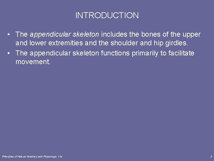 INTRODUCTION • The appendicular skeleton includes the bones of the upper and lower extremities