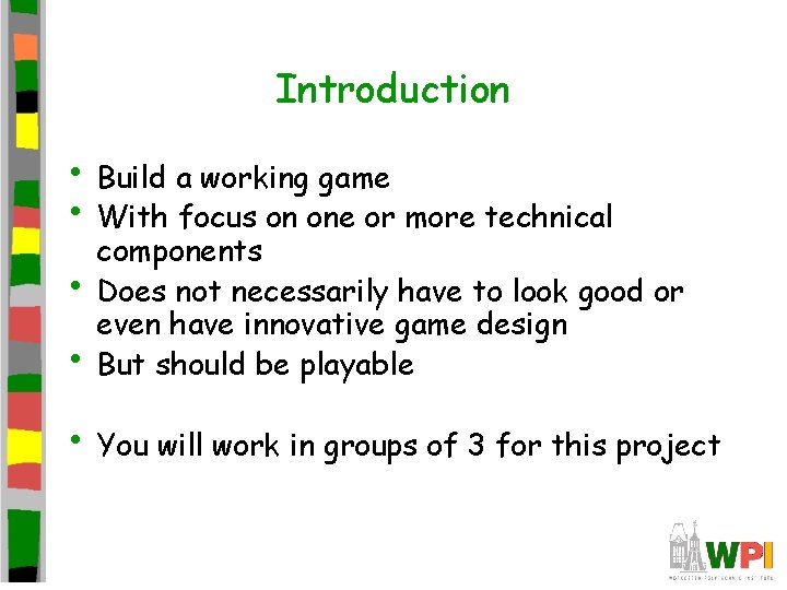 Introduction • Build a working game • With focus on one or more technical