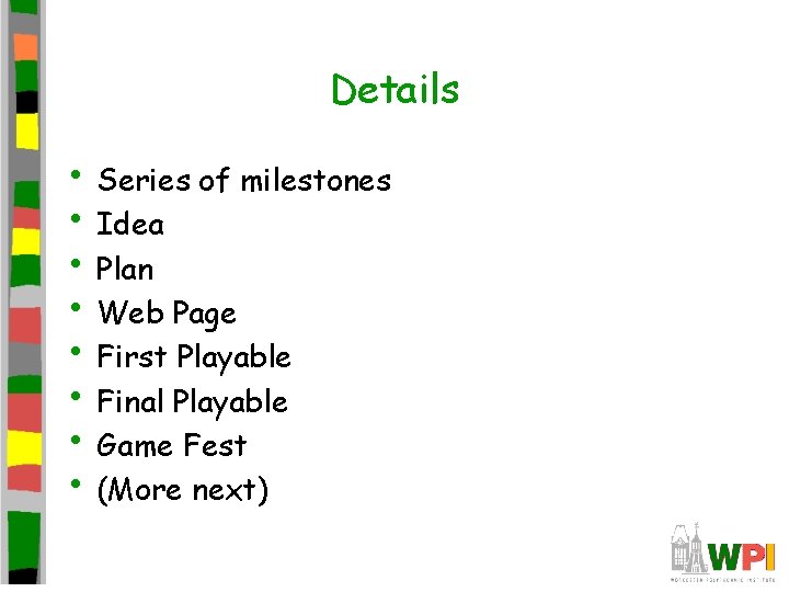 Details • Series of milestones • Idea • Plan • Web Page • First