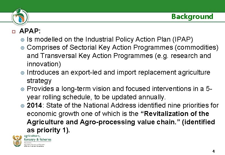 Background APAP: Is modelled on the Industrial Policy Action Plan (IPAP) Comprises of Sectorial