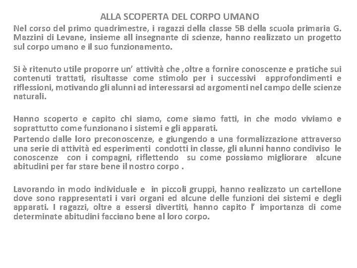 ALLA SCOPERTA DEL CORPO UMANO Nel corso del primo quadrimestre, i ragazzi della classe