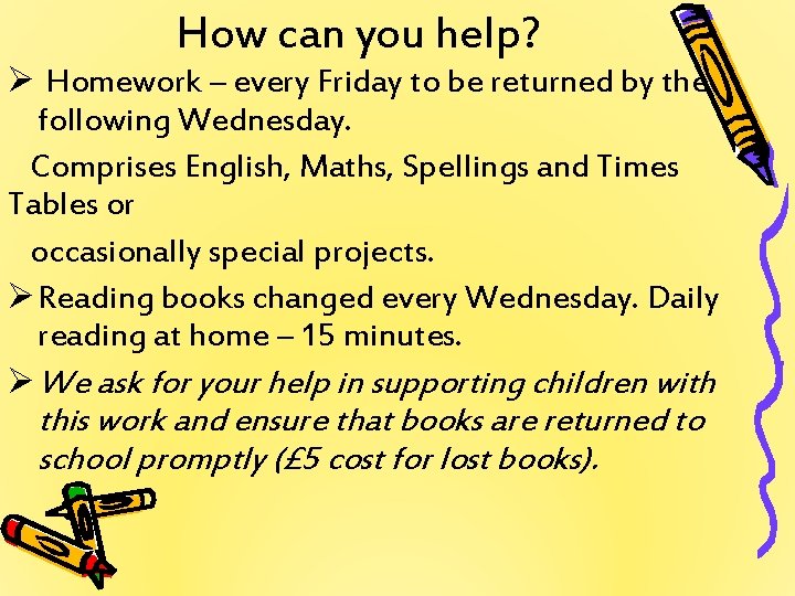 How can you help? Ø Homework – every Friday to be returned by the