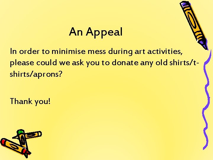An Appeal In order to minimise mess during art activities, please could we ask