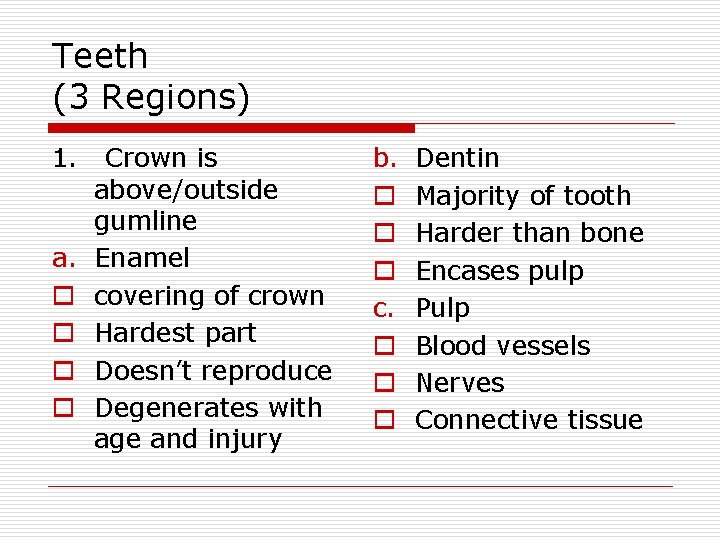 Teeth (3 Regions) 1. a. o o Crown is above/outside gumline Enamel covering of