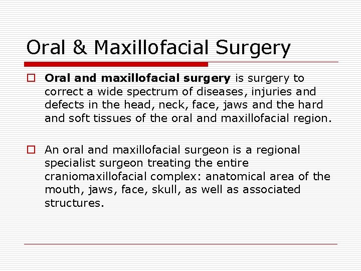 Oral & Maxillofacial Surgery o Oral and maxillofacial surgery is surgery to correct a