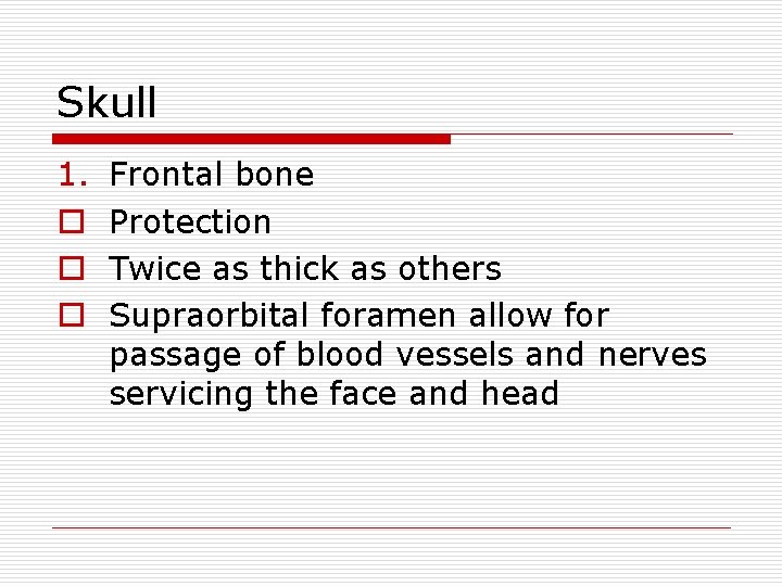 Skull 1. o o o Frontal bone Protection Twice as thick as others Supraorbital